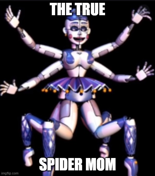 The actual Ballora | THE TRUE; SPIDER MOM | image tagged in fnaf,fnaf sister location,ballora,wheeze,spider | made w/ Imgflip meme maker