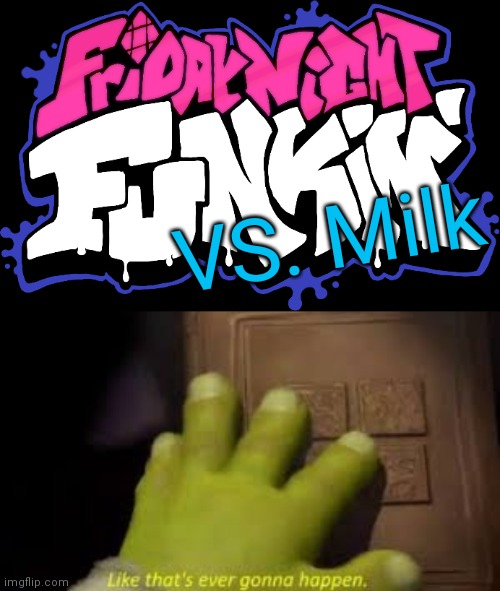 Jkjk (unless?) | VS. Milk | image tagged in friday night funkin logo,shrek book closing mene,oh wow are you actually reading these tags | made w/ Imgflip meme maker