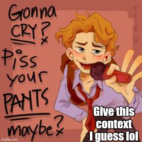 Give this context I guess lol | made w/ Imgflip meme maker
