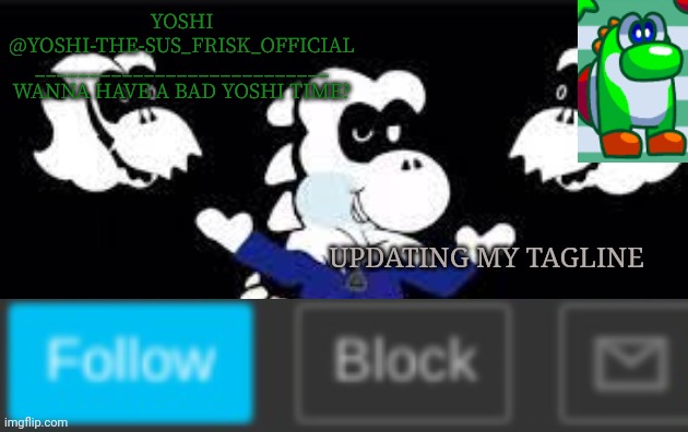 Yoshi_Official Announcement Temp v7 | UPDATING MY TAGLINE | image tagged in yoshi_official announcement temp v7 | made w/ Imgflip meme maker