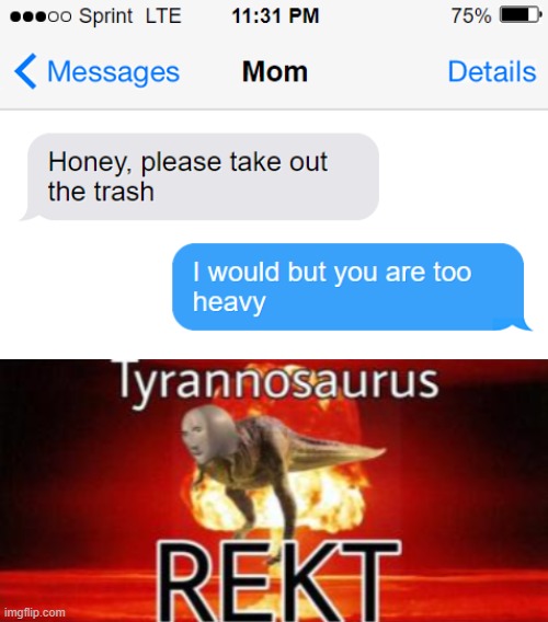 Yay, no Chores! | image tagged in tyrannosaurus rekt,oof size large | made w/ Imgflip meme maker