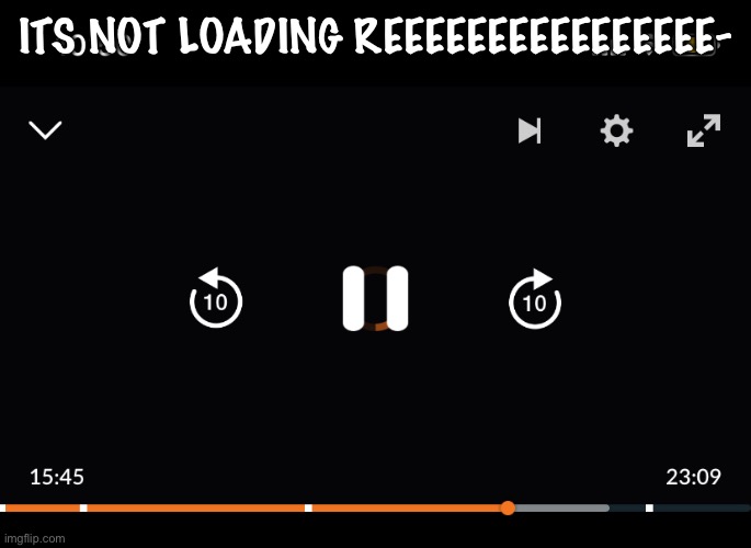 Ima go offline and watch on my computer bai | ITS NOT LOADING REEEEEEEEEEEEEEEE- | made w/ Imgflip meme maker