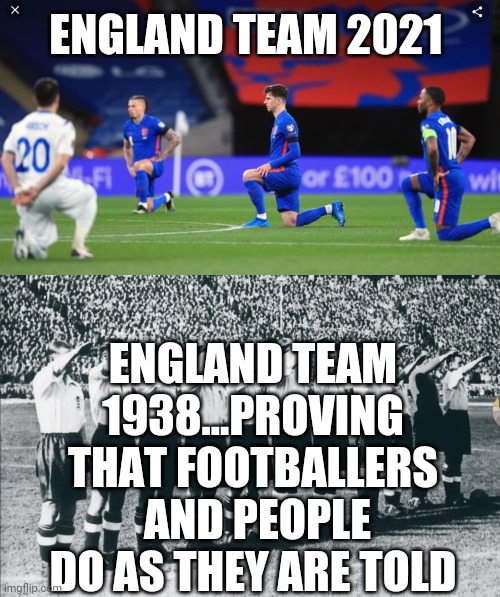 Taking the knee | ENGLAND TEAM 2021; ENGLAND TEAM 1938...PROVING THAT FOOTBALLERS  AND PEOPLE DO AS THEY ARE TOLD | image tagged in football | made w/ Imgflip meme maker