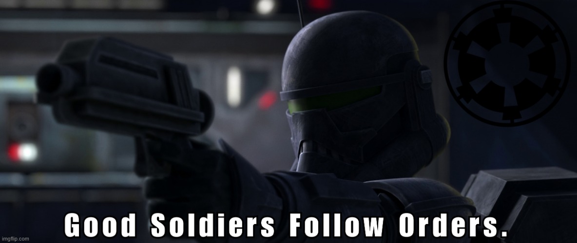 https://imgflip.com/memetemplate/318429861/Good-soldiers-follow-orders | image tagged in good soldiers follow orders | made w/ Imgflip meme maker