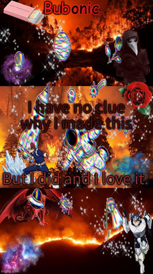 I have no clue why I made this; But I did and I love it. | image tagged in bubonics aesthetic | made w/ Imgflip meme maker