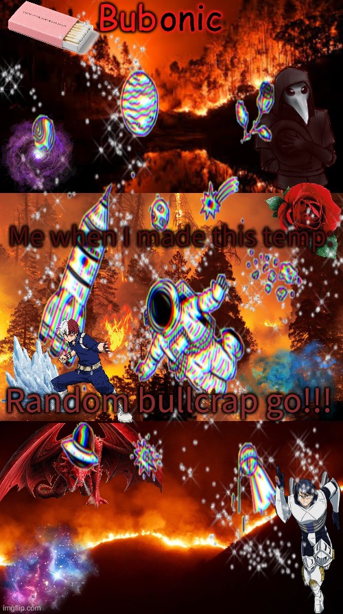 No like seriously | Me when I made this temp:; Random bullcrap go!!! | image tagged in bubonics aesthetic | made w/ Imgflip meme maker