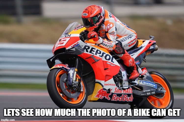 Lets see how famous | LETS SEE HOW MUCH THE PHOTO OF A BIKE CAN GET | image tagged in bike,upvotes needed | made w/ Imgflip meme maker