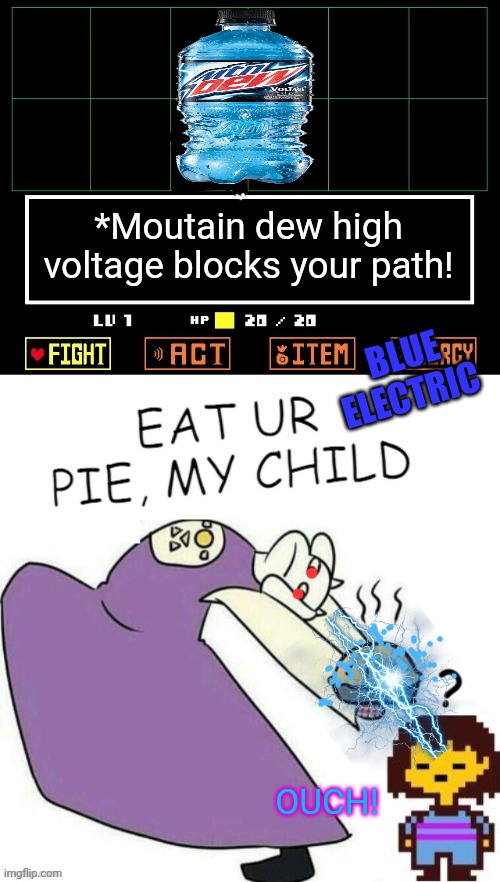 Toriel won't stop making pies! | *Moutain dew high voltage blocks your path! BLUE ELECTRIC; OUCH! | image tagged in toriel makes pies,mountain dew,high voltage,undertale - toriel,morrrrrrr pie memes,but why why would you do that | made w/ Imgflip meme maker
