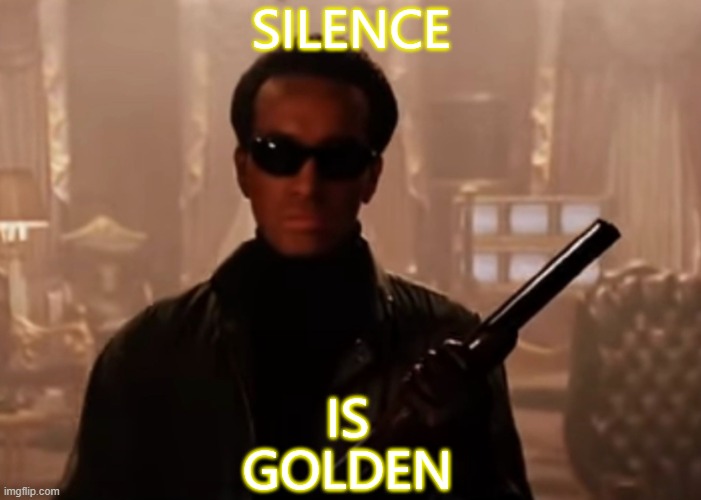 Silence Is Golden | SILENCE; IS
GOLDEN | image tagged in scarface actor geno the skull silva | made w/ Imgflip meme maker