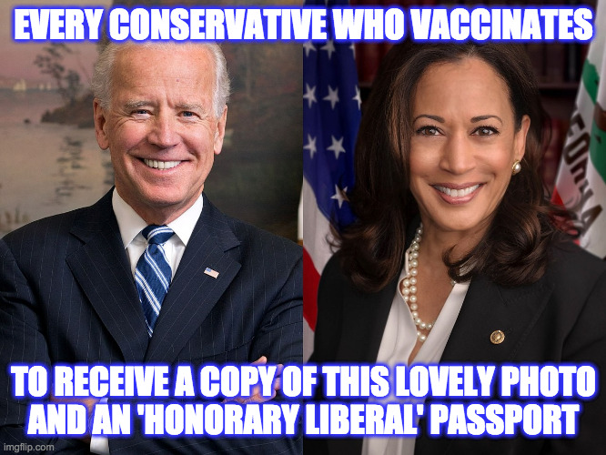 Help your leaders repeat as the Time Person of the Year  ( : | EVERY CONSERVATIVE WHO VACCINATES; TO RECEIVE A COPY OF THIS LOVELY PHOTO
AND AN 'HONORARY LIBERAL' PASSPORT | image tagged in memes,vaccination,great incentives,time person of the year,honorary liberal,do your part | made w/ Imgflip meme maker