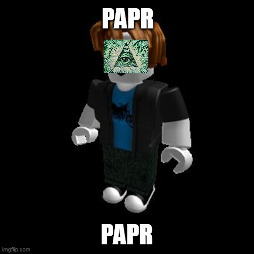papr | PAPR PAPR | image tagged in roblox meme | made w/ Imgflip meme maker
