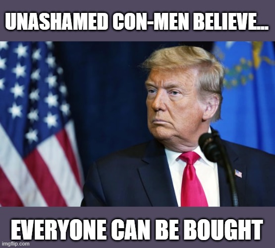 Trump's 'Big Lie' is swiftly unravelling due to paper trails | UNASHAMED CON-MEN BELIEVE... EVERYONE CAN BE BOUGHT | image tagged in trump,election 2020,the big lie,conman,gop corruption | made w/ Imgflip meme maker