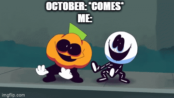 s p o o k y m o n t h | OCTOBER: *COMES*
ME: | image tagged in gifs,spooky month,october | made w/ Imgflip video-to-gif maker