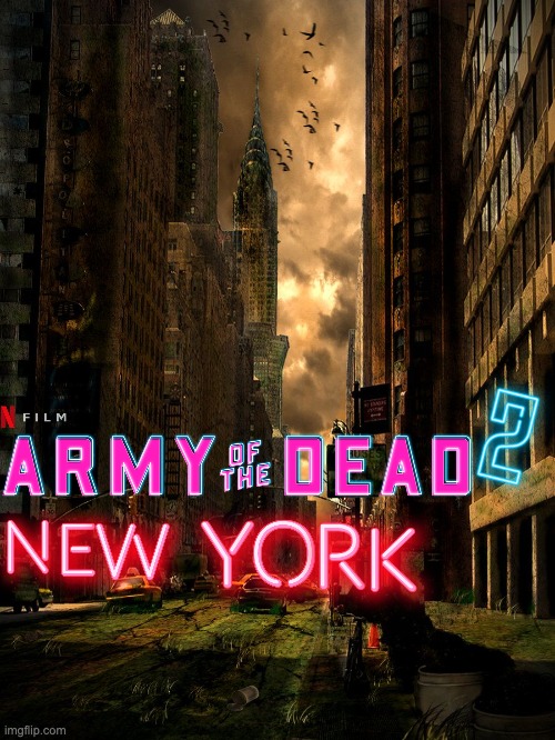 Army of the Dead 2: New York | image tagged in netflix,2,movie | made w/ Imgflip meme maker