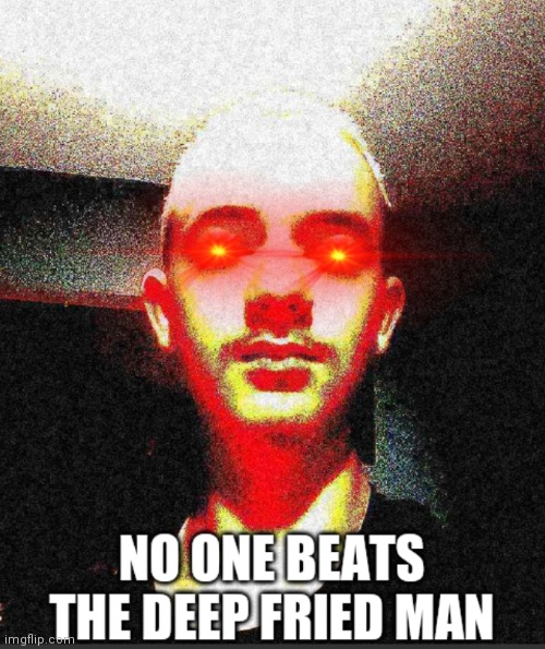 Can captain scar post this to memenade discord | image tagged in no one beats the deep fried man | made w/ Imgflip meme maker
