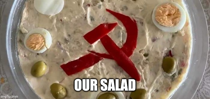 Nobody gets left behind | OUR SALAD | image tagged in russian,salad | made w/ Imgflip meme maker