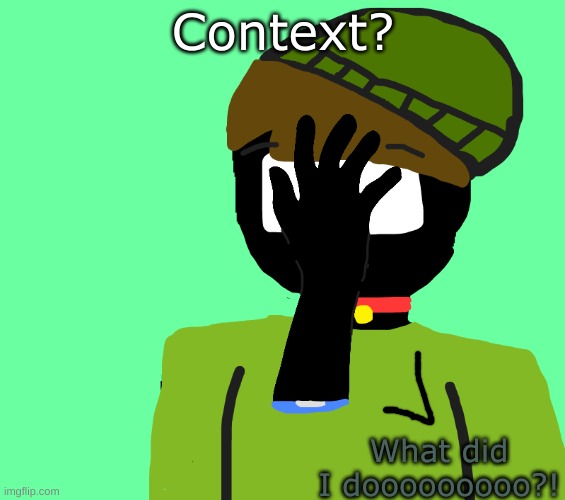 paw but he did something stupid again | Context? What did I dooooooooo?! | image tagged in paw but he did something stupid again | made w/ Imgflip meme maker