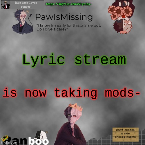 Paw's Ranboo temp | https://imgflip.com/m/Lyrics-; Lyric stream; is now taking mods- | image tagged in paw's ranboo temp | made w/ Imgflip meme maker