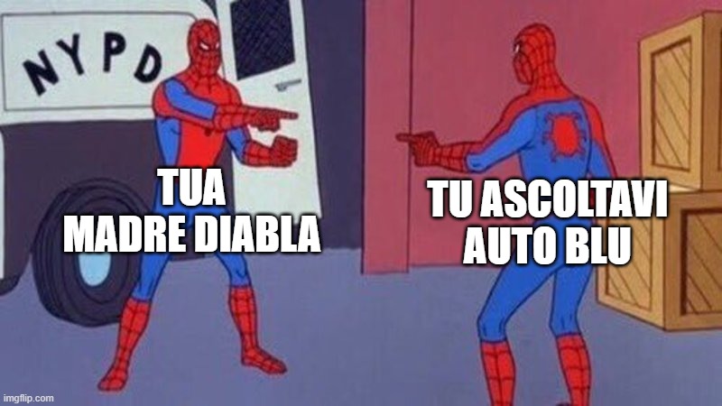 spiderman pointing at spiderman | TUA MADRE DIABLA; TU ASCOLTAVI AUTO BLU | image tagged in spiderman pointing at spiderman,memesITA | made w/ Imgflip meme maker