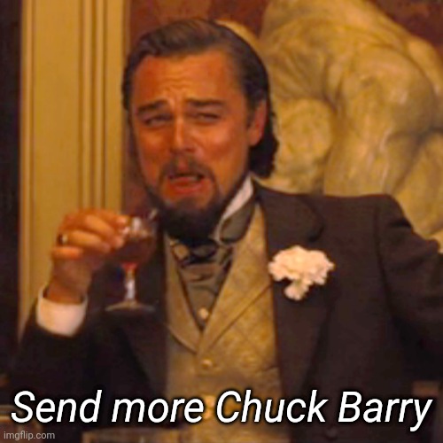 Laughing Leo | Send more Chuck Barry | image tagged in memes,laughing leo | made w/ Imgflip meme maker