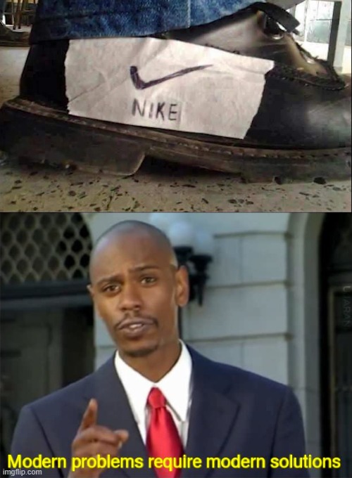 Nike memes | image tagged in modern problems require modern solutions | made w/ Imgflip meme maker