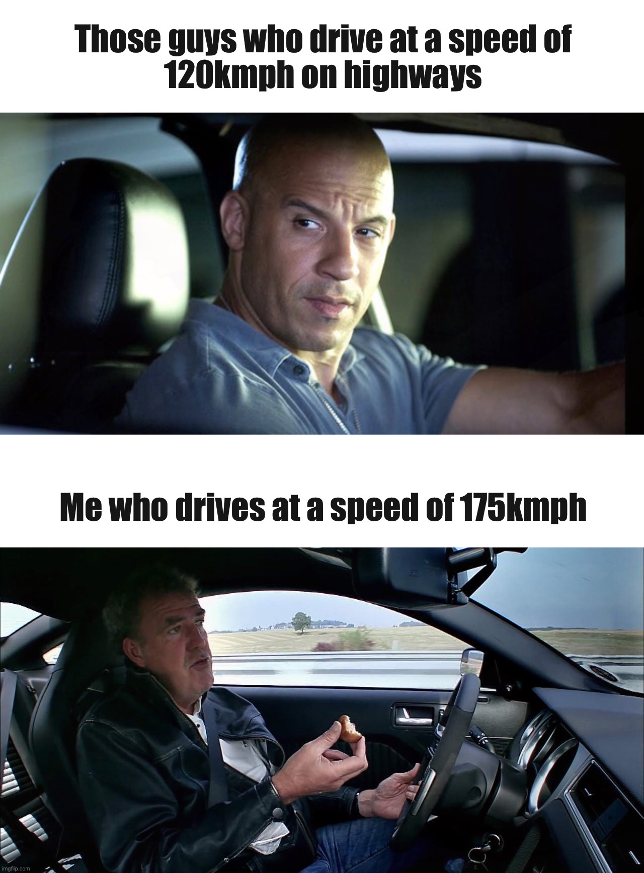 Speed | Those guys who drive at a speed of
120kmph on highways; Me who drives at a speed of 175kmph | image tagged in speed,driving,road,funny,don't try this at home,memes | made w/ Imgflip meme maker