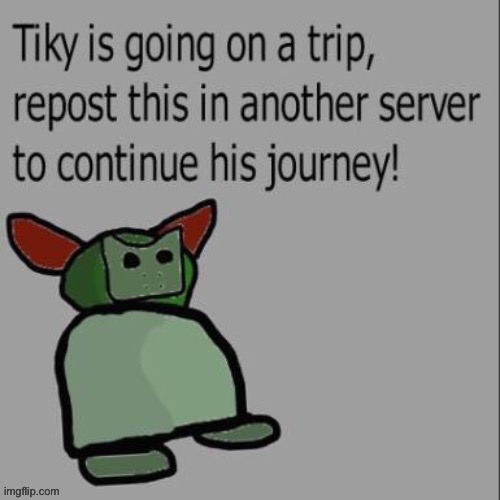 Tiky is on an adventure - Imgflip