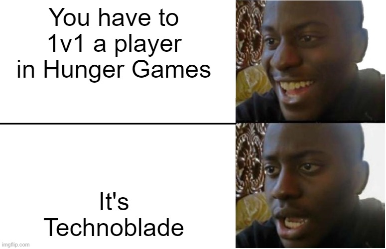 Will you, Rage quit or Put up a fight? | You have to 1v1 a player in Hunger Games; It's Technoblade | image tagged in disappointed black guy,memes,funny,fun,minecraft,technoblade | made w/ Imgflip meme maker
