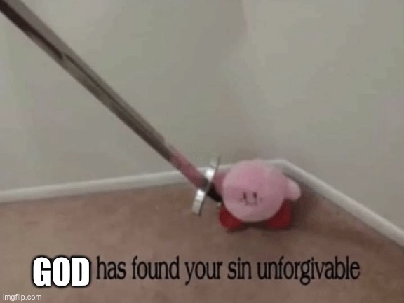 when someone says that left-handed people suck | GOD | image tagged in kirby has found your sin unforgivable | made w/ Imgflip meme maker
