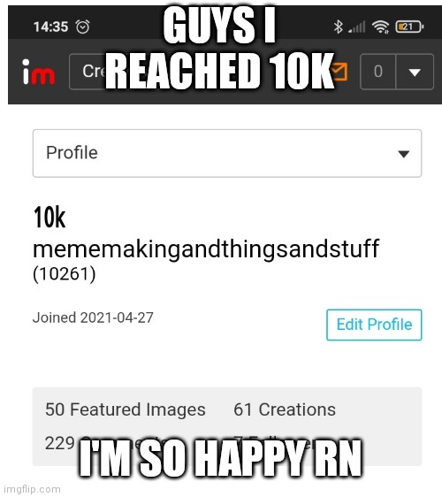 I reached 10k | GUYS I REACHED 10K; I'M SO HAPPY RN | image tagged in blank white template,10k,points,imgflip points,imgflip,happy | made w/ Imgflip meme maker