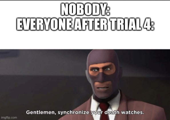 My Danganronpa oc in a nutshell | NOBODY:
EVERYONE AFTER TRIAL 4: | image tagged in gentlemen synchronize your death watches | made w/ Imgflip meme maker