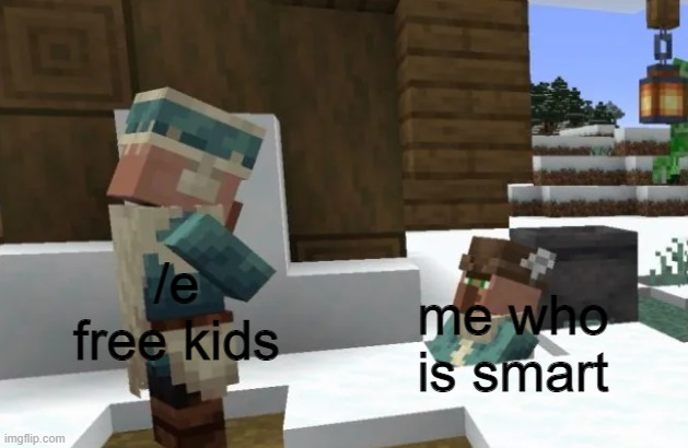 ha ha funi | /e free kids; me who is smart | image tagged in villager looking at other villager,roblox | made w/ Imgflip meme maker