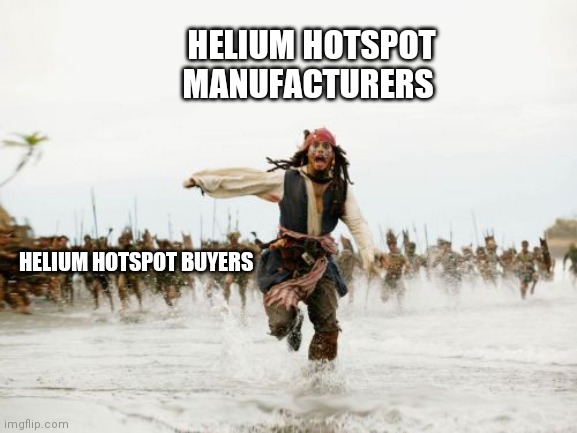 Jack Sparrow Being Chased | HELIUM HOTSPOT MANUFACTURERS; HELIUM HOTSPOT BUYERS | image tagged in memes,jack sparrow being chased | made w/ Imgflip meme maker