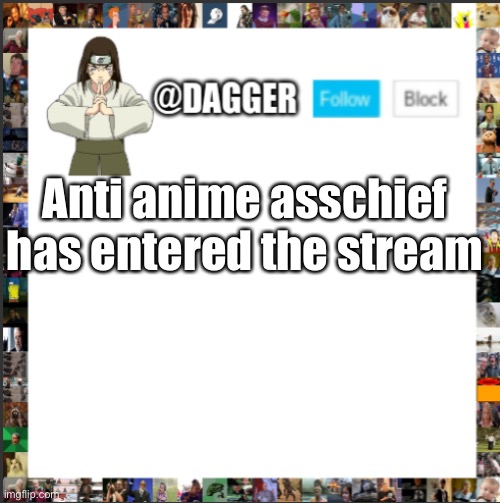 Dagger Announcement temp Neji | Anti anime association chief has entered the stream | image tagged in dagger announcement temp neji | made w/ Imgflip meme maker