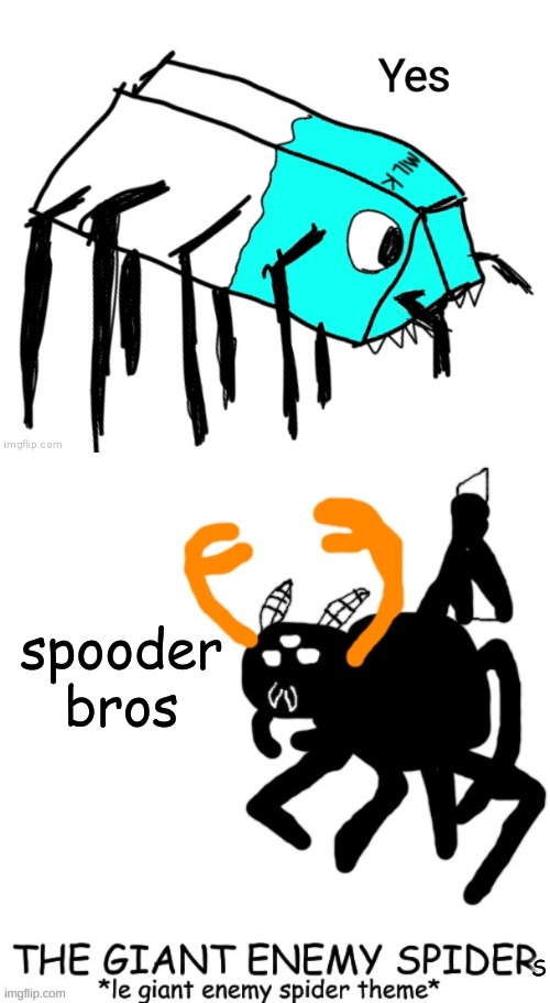 LET THEM RULE OVER ALL ARACHNIDS | spooder bros; S | made w/ Imgflip meme maker