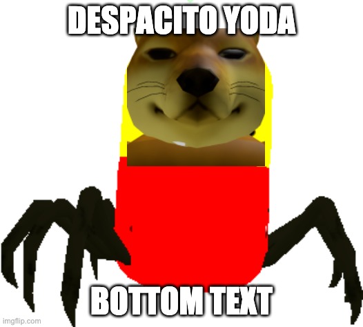 DESPACITO YODA; BOTTOM TEXT | made w/ Imgflip meme maker