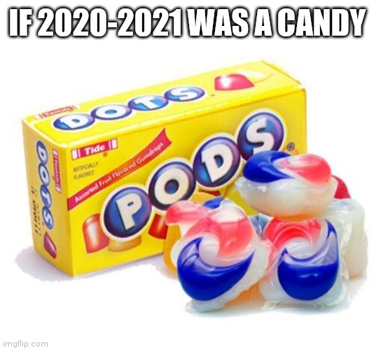 IF 2020-2021 WAS A CANDY | image tagged in candy | made w/ Imgflip meme maker