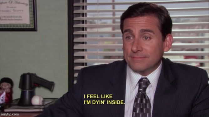 is this depression | image tagged in michael scott i feel like i'm dyin' inside | made w/ Imgflip meme maker