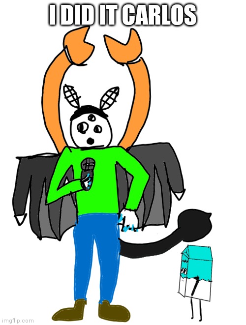 Milk staring up at Carlos | I DID IT CARLOS | image tagged in milk staring up at carlos,oh wow are you actually reading these tags | made w/ Imgflip meme maker