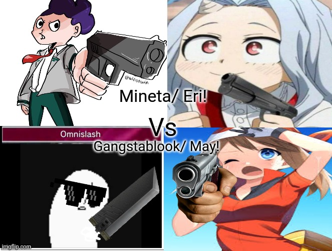Gangstablook vs Mineta! | Mineta/ Eri! Vs; Gangstablook/ May! | image tagged in gangstablook,mineta,vs,battle royale,anime girl,anime boi | made w/ Imgflip meme maker