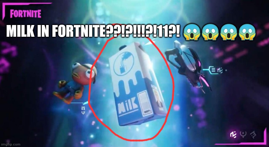 Best crossover ever | MILK IN FORTNITE??!?!!!?!11?! 😱😱😱😱 | image tagged in oh wow are you actually reading these tags | made w/ Imgflip meme maker