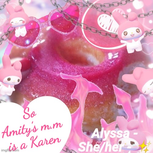 Alyssa | So Amity’s m.m is a Karen | image tagged in alyssa | made w/ Imgflip meme maker