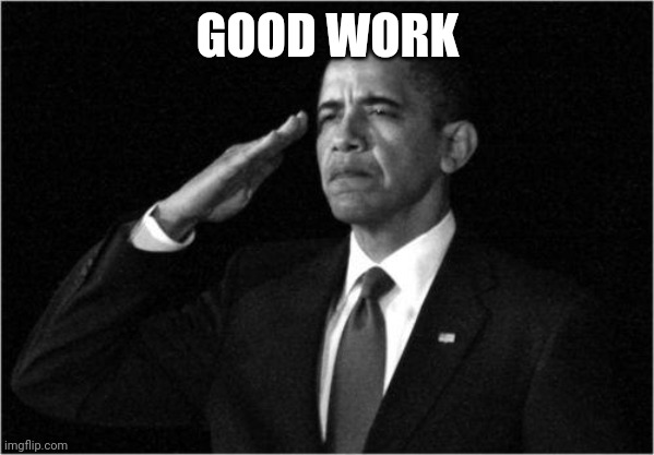 obama-salute | GOOD WORK | image tagged in obama-salute | made w/ Imgflip meme maker