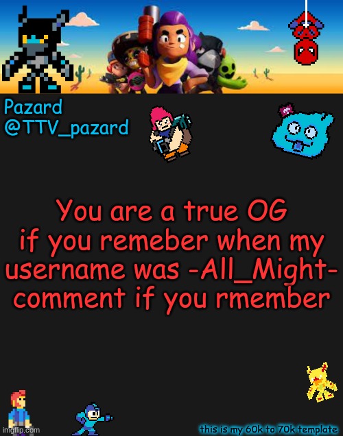 TTV_Pazard BS | You are a true OG if you remeber when my username was -All_Might- comment if you rmember | image tagged in ttv_pazard bs | made w/ Imgflip meme maker