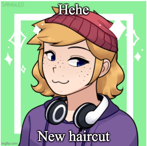 Happy | Hehe; New haircut | image tagged in happy | made w/ Imgflip meme maker