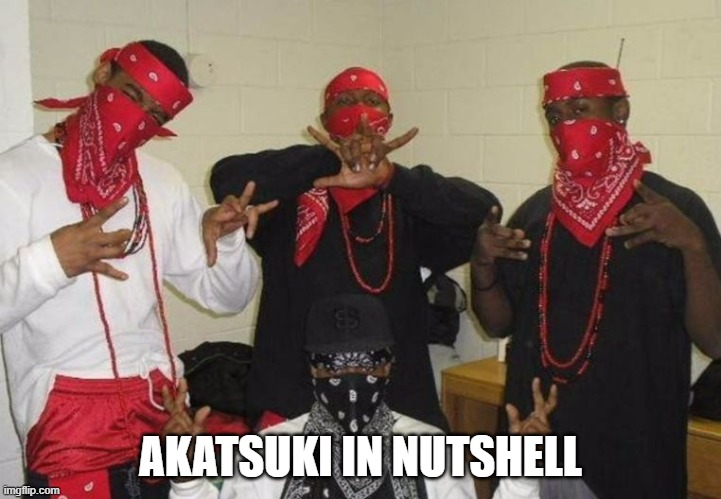 Akatsuki wa tsudota. Konan, Itachi... | AKATSUKI IN NUTSHELL | image tagged in naruto gang signs | made w/ Imgflip meme maker