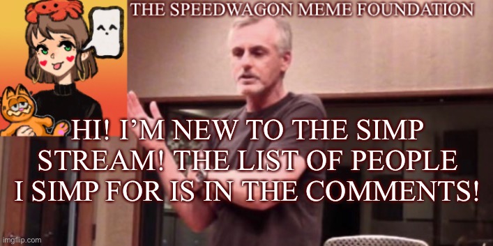 Hi! Check the comments! | HI! I’M NEW TO THE SIMP STREAM! THE LIST OF PEOPLE I SIMP FOR IS IN THE COMMENTS! | image tagged in hello there | made w/ Imgflip meme maker