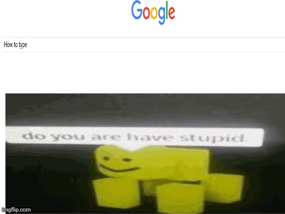 Stupid | image tagged in bruh | made w/ Imgflip meme maker