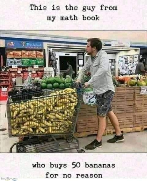 LOL. This has got to be the funniest meme i've seen all day | image tagged in memes,lol,funny,lol so funny,bananas,math | made w/ Imgflip meme maker