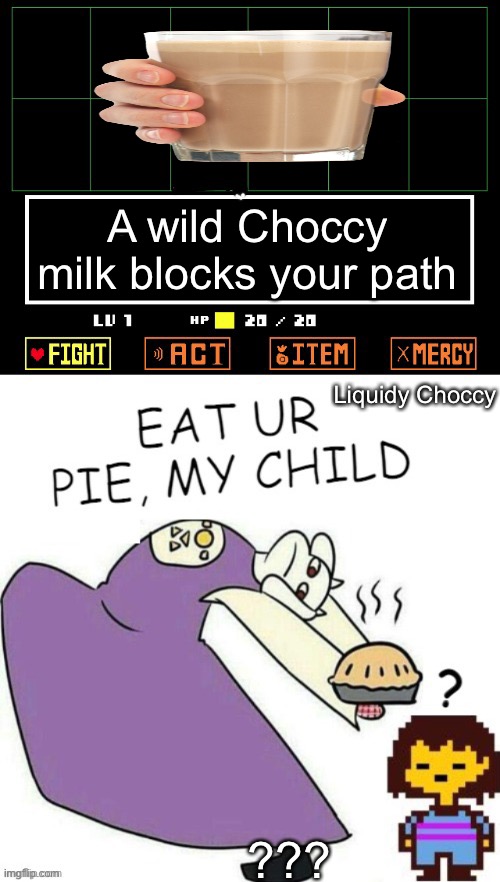 Not how Choccy Milk wanted to bow out from the NMCS. | A wild Choccy milk blocks your path; Liquidy Choccy; ??? | image tagged in toriel makes pies,choccy milk,choccy pie,memes,nmcs,nascar | made w/ Imgflip meme maker